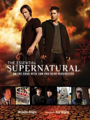 The essential Supernatural : on the road with Sam and Dean Winchester cover image