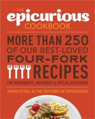 The Epicurious cookbook : more than 250 of our best-loved four-fork recipes for weeknights, weekends & special occasions cover image
