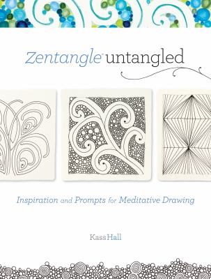 Zentangle untangled : inspiration and prompts for meditative drawing cover image