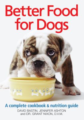 Better food for dogs : complete cookbook & nutrition guide cover image