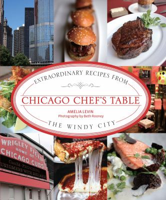 Chicago chef's table : extraordinary recipes from the windy city cover image