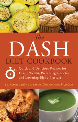 The DASH diet cookbook : quick and delicious recipes for losing weight, preventing diabetes and lowering blood pressure  cover image cdn