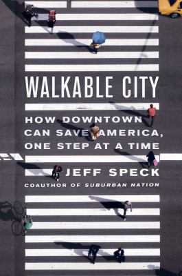 Walkable city : how downtown can save America, one step at a time  cover image cdn
