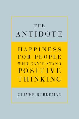 The antidote : happiness for people who can't stand positive thinking cover image