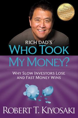 Rich dad's who took my money? : why slow investors lose and fast money wins?  cover image cdn