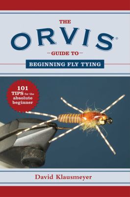 The Orvis guide to beginning fly tying : 101 tips for the absolute beginner  cover image cdn