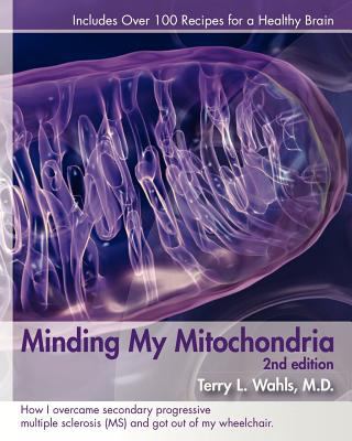 Minding my mitochondria : how I overcame secondary progressive multiple sclerosis (MS) and got out of my wheelchair cover image