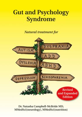 Gut and psychology syndrome : natural treatment for autism, dyspraxia, A.D.D., dyslexia, A.D.H.D., depression, schizophrenia cover image