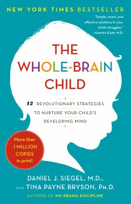 The whole-brain child : 12 revolutionary strategies to nurture your child's developing mind  cover image cdn