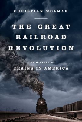 The great railroad revolution : the history of trains in America  cover image cdn