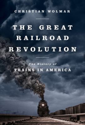 The great railroad revolution : the history of trains in America cover image