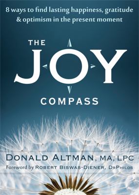 The joy compass : eight ways to find lasting happiness, gratitude, and optimism in the present moment cover image