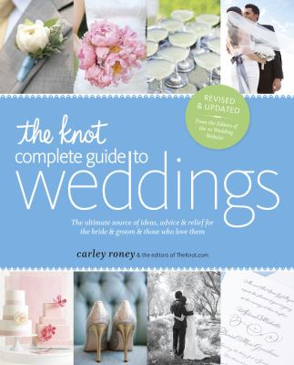 The Knot complete guide to weddings : the ultimate source of ideas, advice & relief for the bride & groom & those who love them  cover image cdn