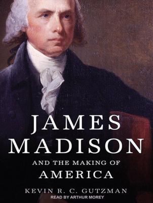 James Madison and the making of America cover image