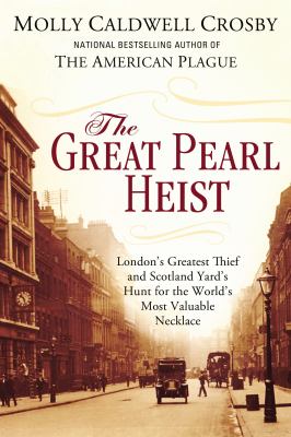 The great pearl heist : London's greatest thief and Scotland Yard's hunt for the world's most valuable necklace cover image