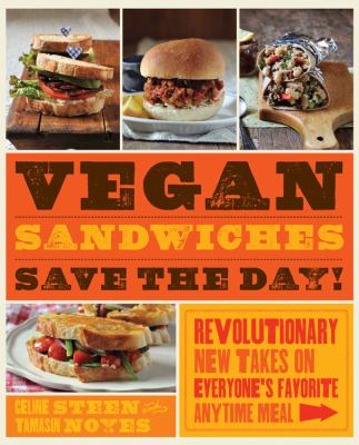 Vegan sandwiches save the day! : revolutionary new takes on everyone's favorite anytime meal cover image
