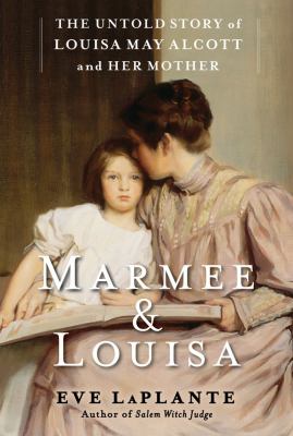 Marmee & Louisa : the untold story of Louisa May Alcott and her mother cover image