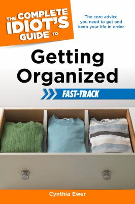 The complete idiot's guide to getting organized : fast-track cover image