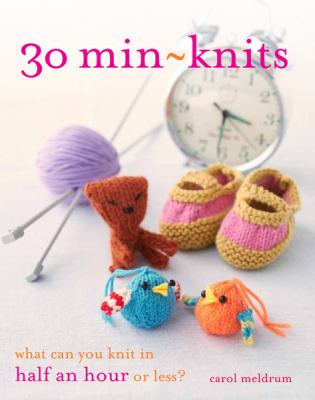 30 min-knits : what can you knit in half an hour or less? cover image