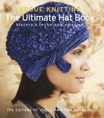 Vogue Knitting : the ultimate hat book : history, technique, design cover image
