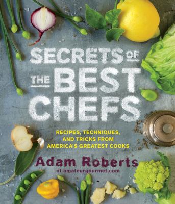 Secrets of the best chefs : recipes, techniques, and tricks from America's greatest cooks cover image