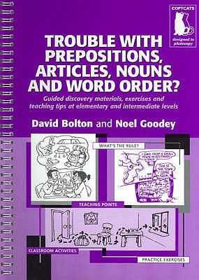 Trouble with prepositions, articles, nouns and word order? : guided discovery materials, exercises and teaching tips at elementary and intermediate levels cover image