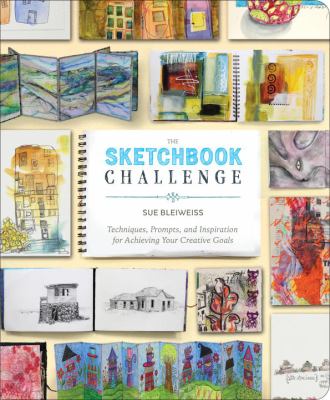 The sketchbook challenge : techniques, prompts, and inspiration for achieving your creative goals cover image