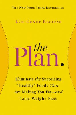 The plan : eliminate the surprising "healthy" foods that are making you fat-- and lose weight fast cover image