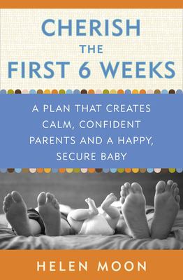 Cherish the first six weeks : a plan that creates calm, confident parents and a happy, secure baby  cover image cdn