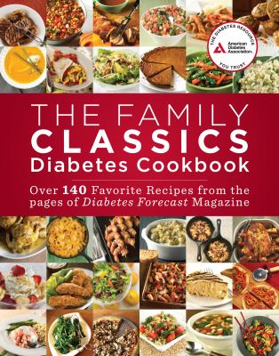 The family classics diabetes cookbook : over 140 favorite recipes from the pages of Diabetes Forecast magazine cover image