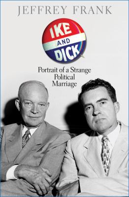 Ike and Dick : portrait of a strange political marriage cover image
