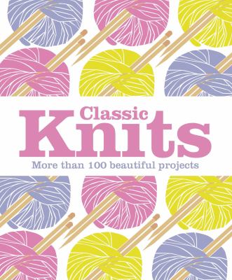 Classic knits : more than 100 beautiful projects cover image