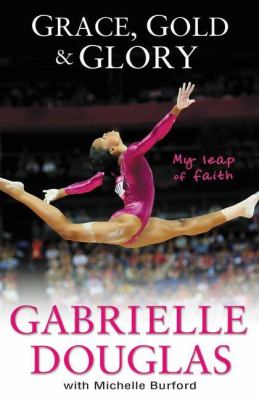 Grace, gold & glory : my leap of faith cover image