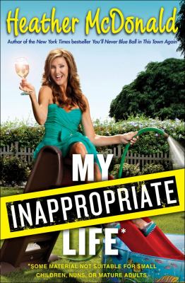 My inappropriate life : some material not suitable for small children, nuns, or mature adults cover image