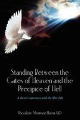 Standing between the gates of Heaven & the precipice of Hell : a doctor's experience with the afterlife cover image