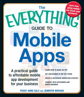 The everything guide to mobile apps : a practical guide to affordable mobile app development for your business cover image