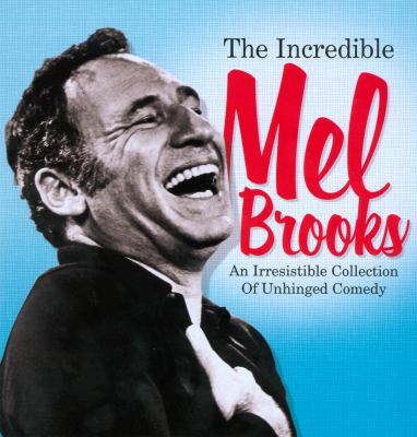 The incredible Mel Brooks an irresistible collection of unhinged comedy cover image