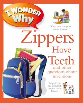 I wonder why zippers have teeth and other questions about inventions cover image
