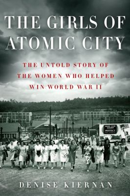 The girls of Atomic City : the untold story of the women who helped win World War II  cover image cdn