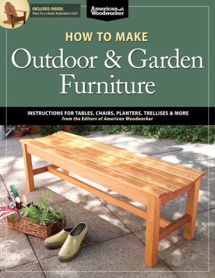 How to make outdoor & garden furniture : instructions for tables, chairs, planters, trellises, & more cover image