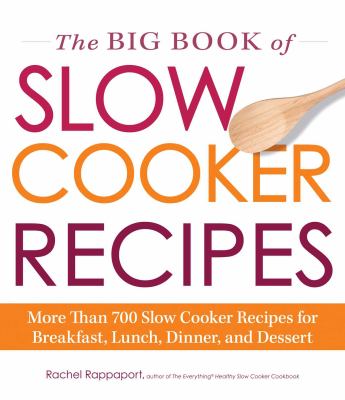 The big book of slow cooker recipes : more than 700 slow cooker recipes for breakfast, lunch, dinner and dessert cover image