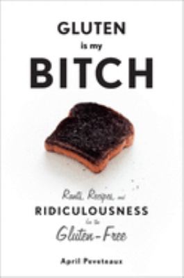 Gluten is my bitch : rants, recipes, and ridiculousness for the gluten-free  cover image cdn