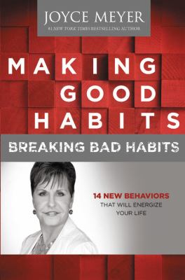 Making good habits, breaking bad habits 14 new behaviors that will energize your life cover image