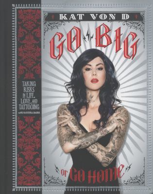 Go big or go home : taking risks in life, love, and tattooing cover image