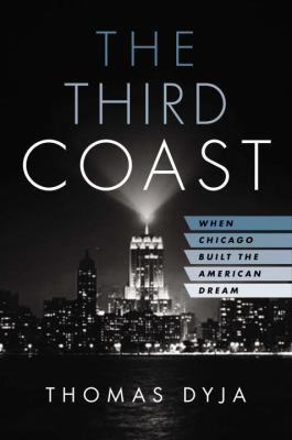 The third coast : when Chicago built the American dream cover image