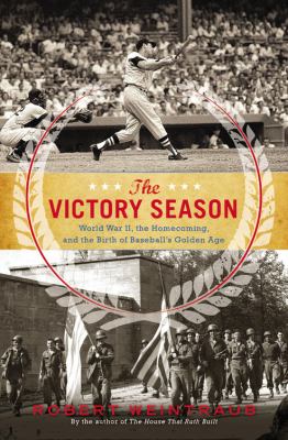The victory season : the end of World War II and the birth of baseball's golden age cover image