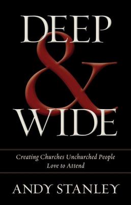 Deep & wide : creating churches unchurched people love to attend cover image