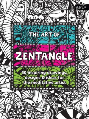 Art of zentangle : 50 inspiring drawings, designs & ideas for the medtiative artist cover image