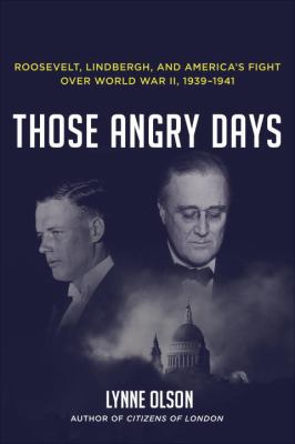 Those angry days : Roosevelt, Lindbergh, and America's fight over World War II, 1939-1941 cover image