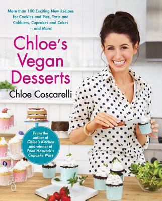 Chloe's vegan desserts : more than 100 exciting new recipes for cookies and pies, tarts and cobblers, cupcakes and cakes - and more! cover image